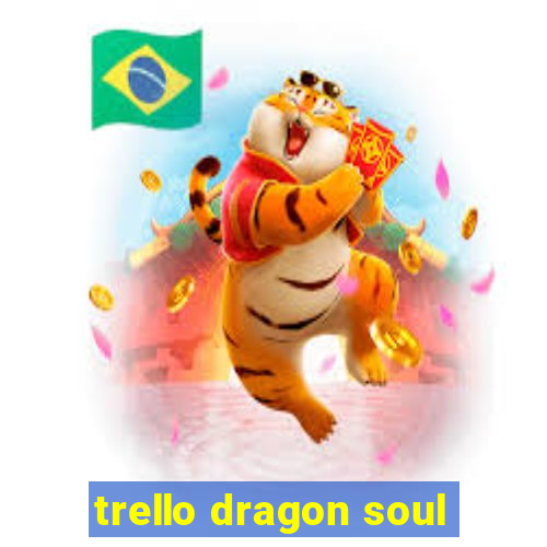 trello dragon soul